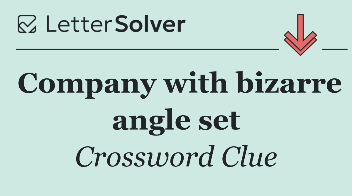 Company with bizarre angle set