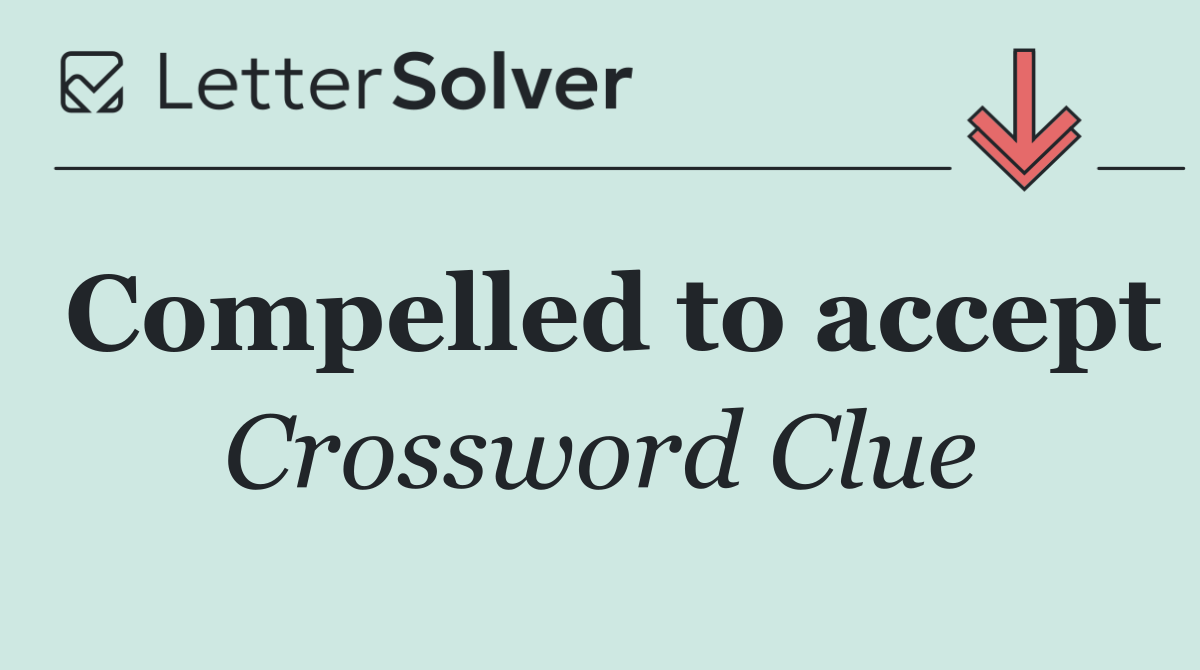 Compelled to accept