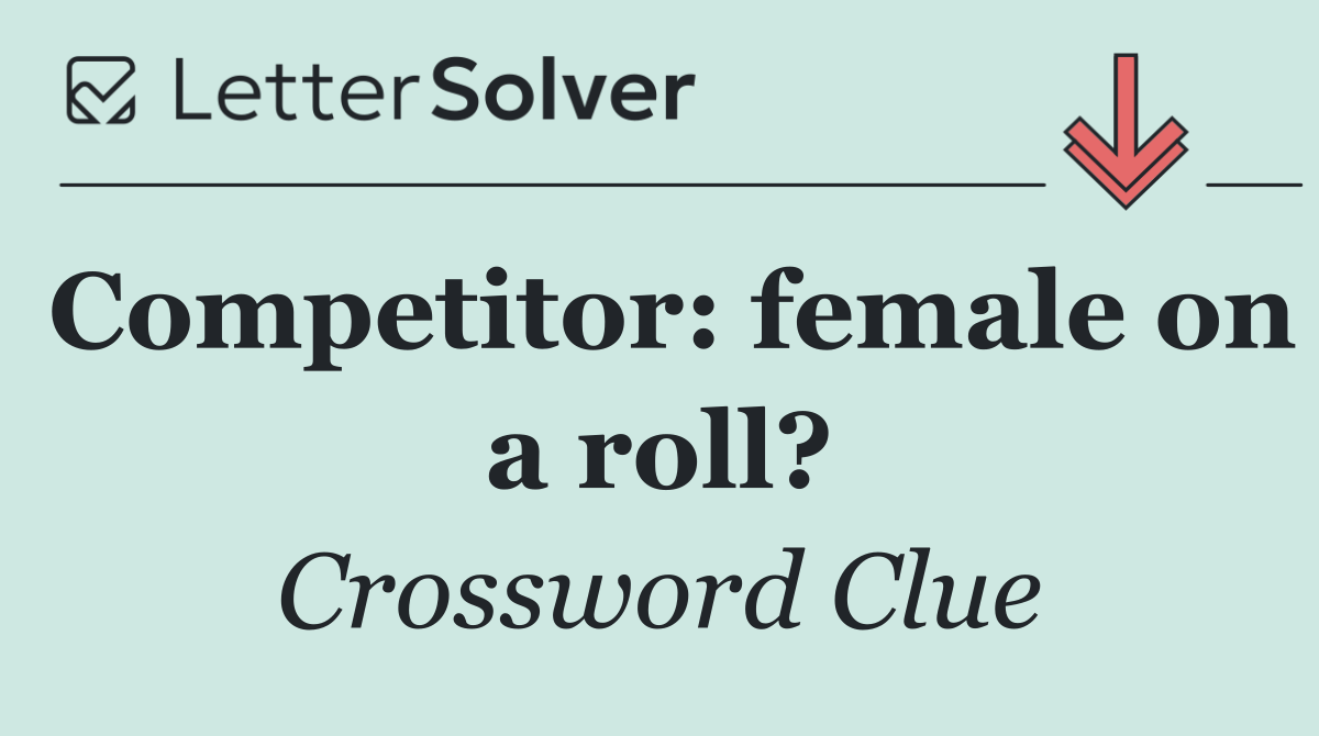 Competitor: female on a roll?