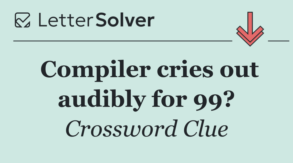 Compiler cries out audibly for 99?