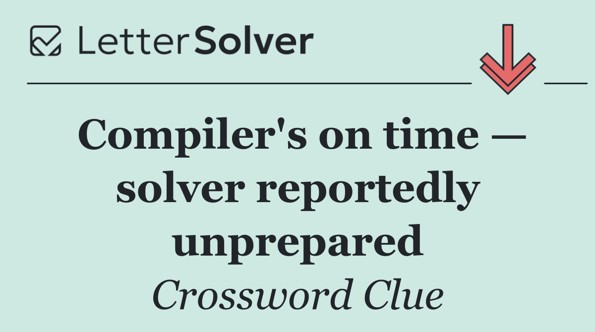 Compiler's on time — solver reportedly unprepared