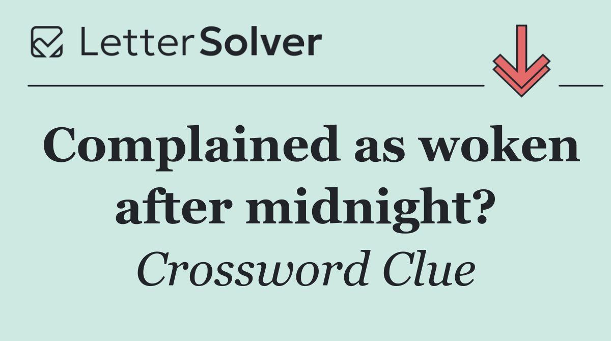Complained as woken after midnight?