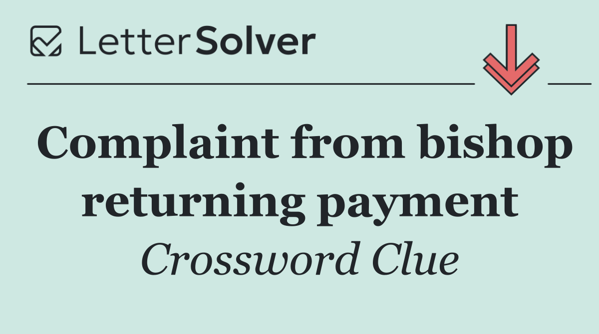 Complaint from bishop returning payment