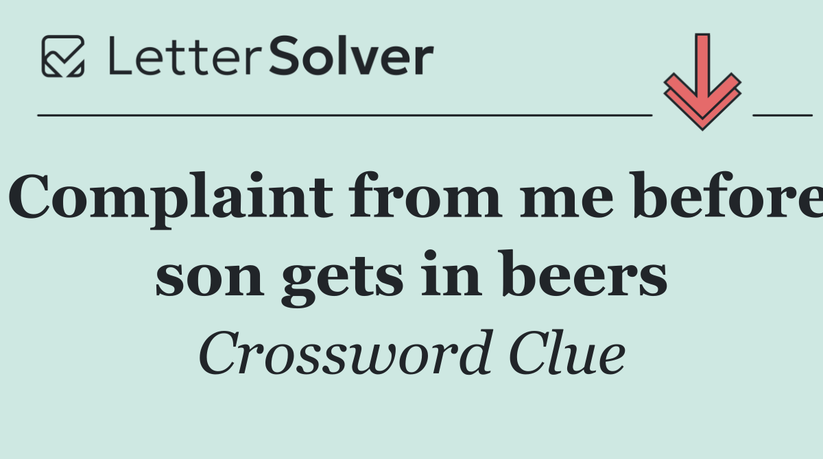 Complaint from me before son gets in beers