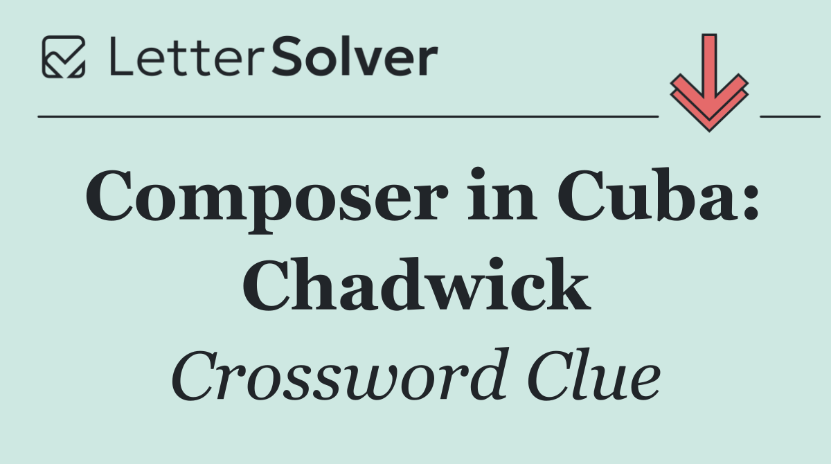 Composer in Cuba: Chadwick