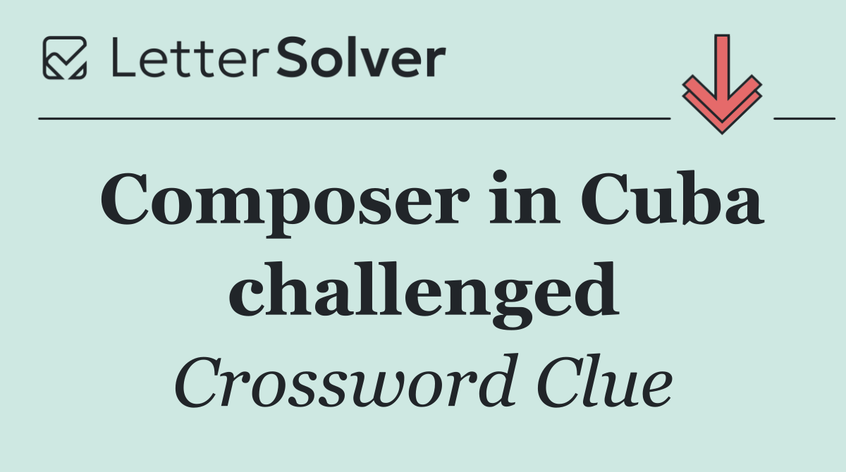 Composer in Cuba challenged