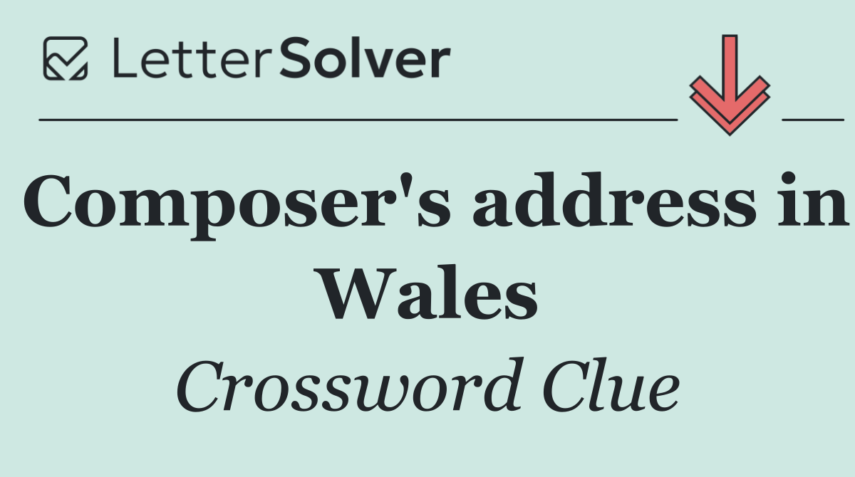 Composer's address in Wales