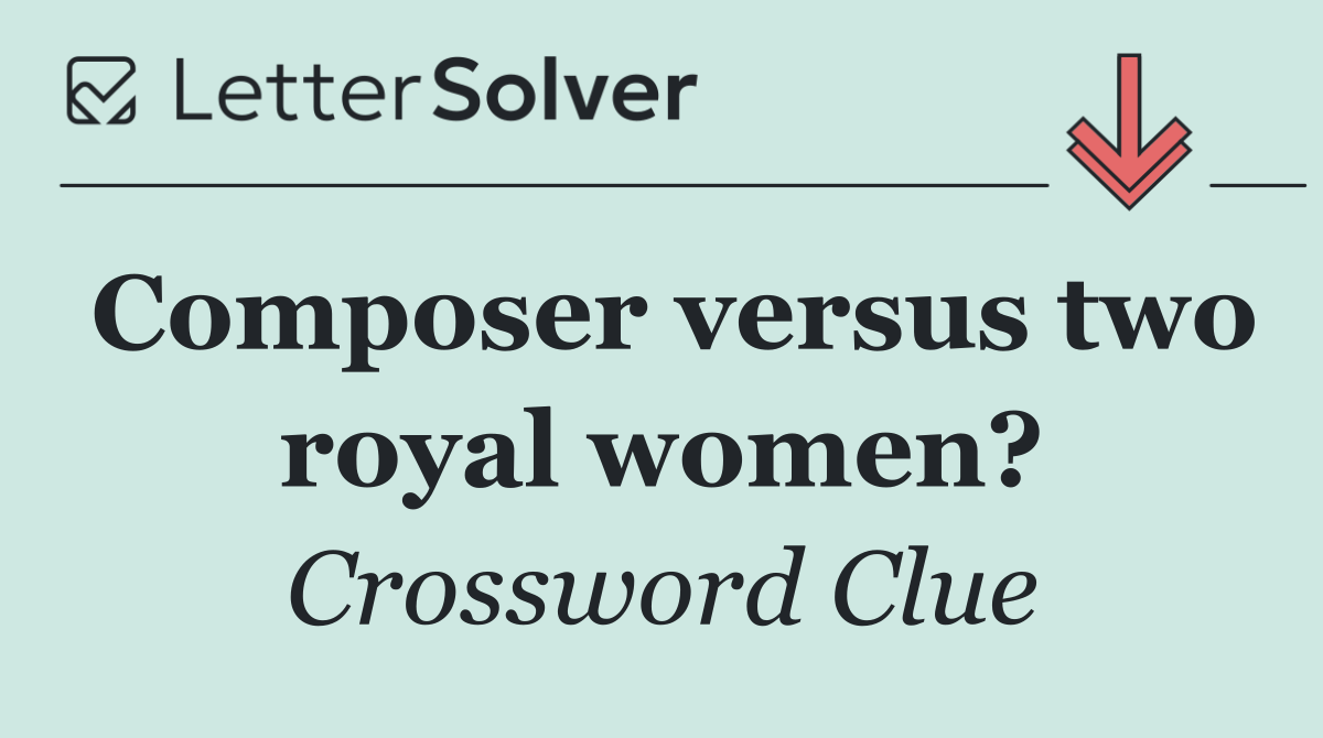 Composer versus two royal women?