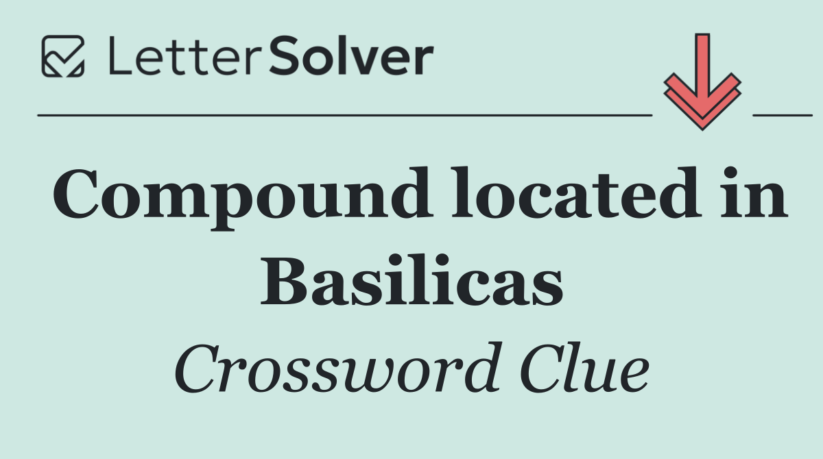 Compound located in Basilicas