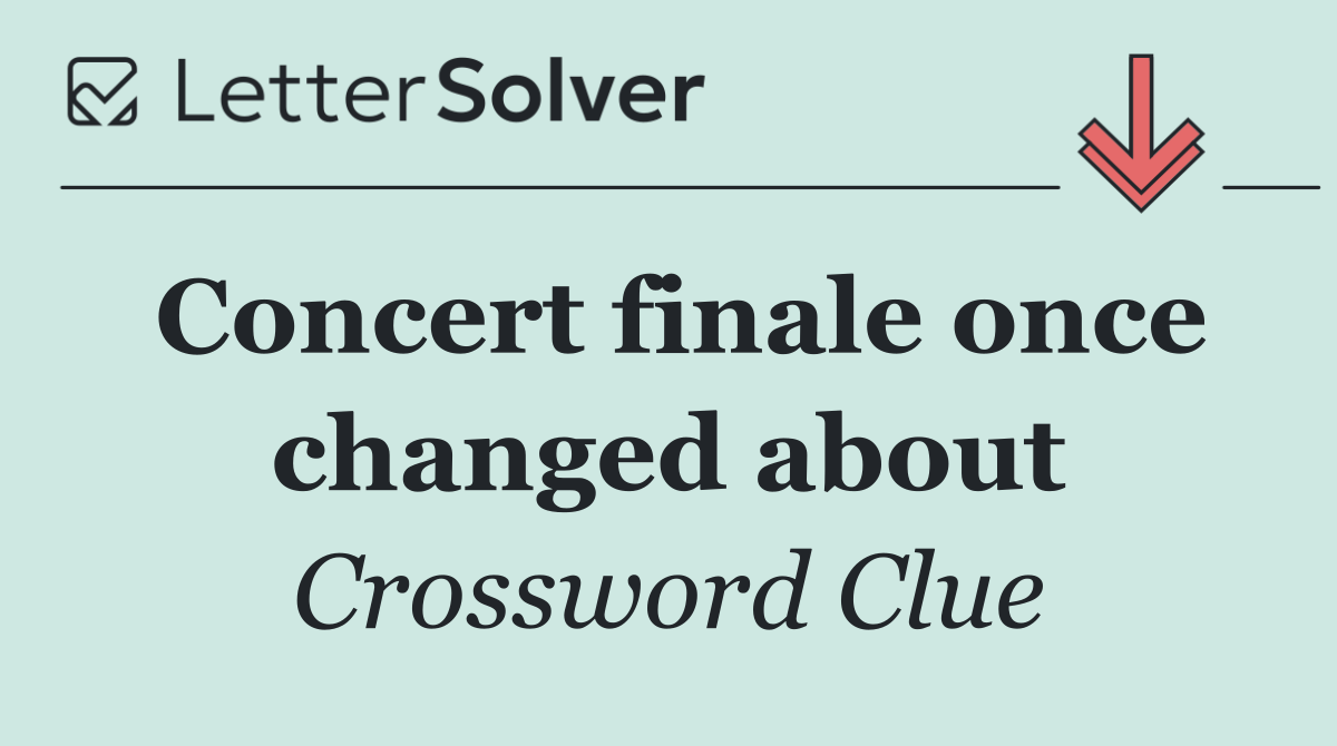 Concert finale once changed about