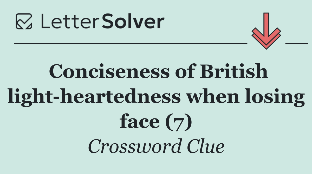 Conciseness of British light heartedness when losing face (7)