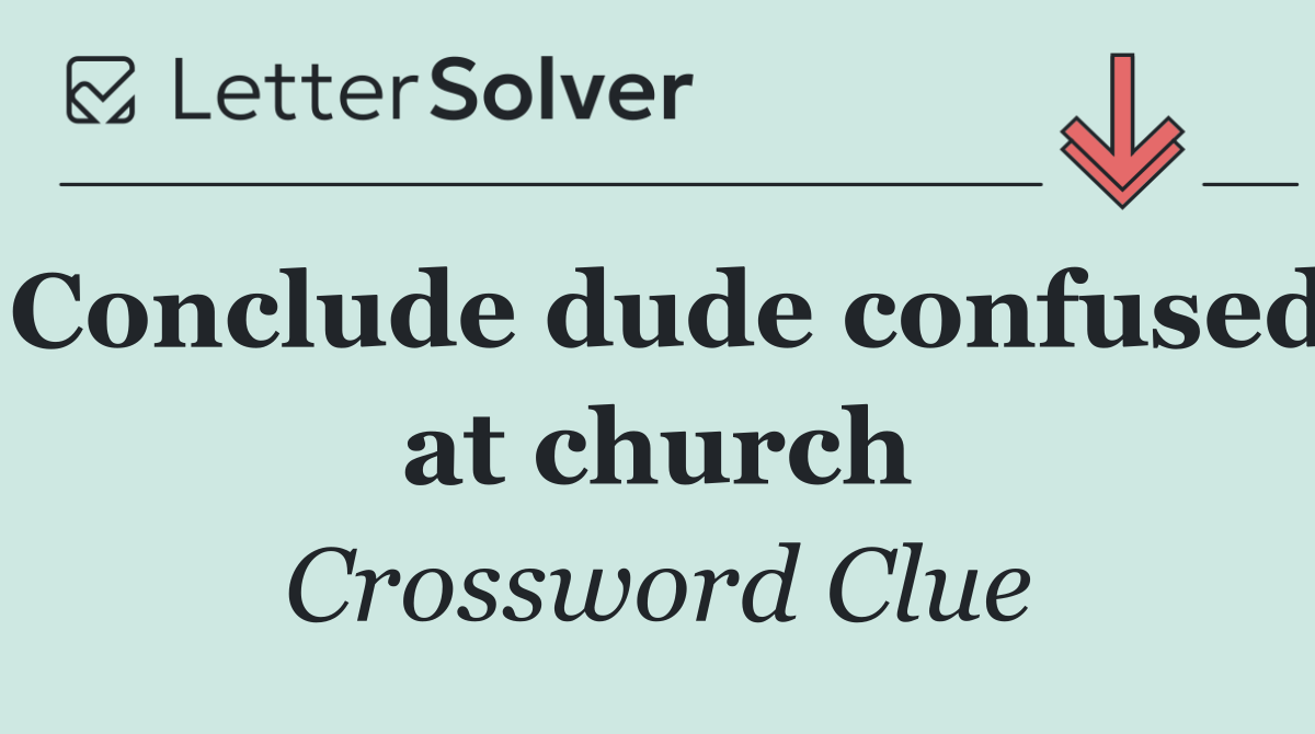 Conclude dude confused at church