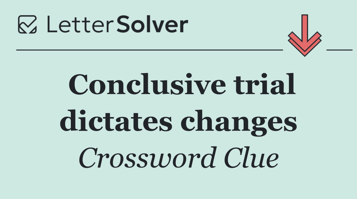 Conclusive trial dictates changes