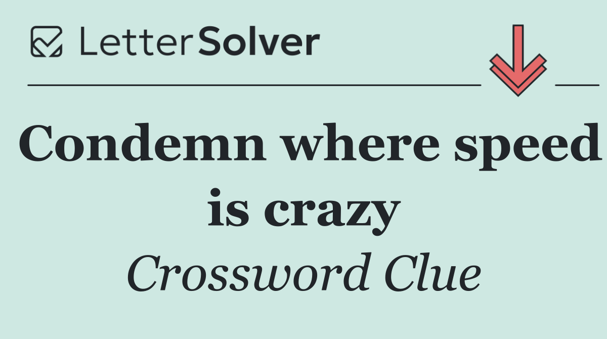 Condemn where speed is crazy