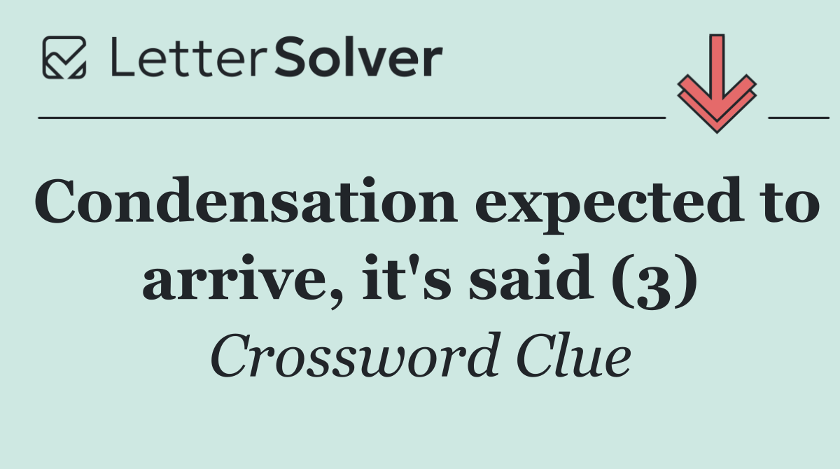 Condensation expected to arrive, it's said (3)