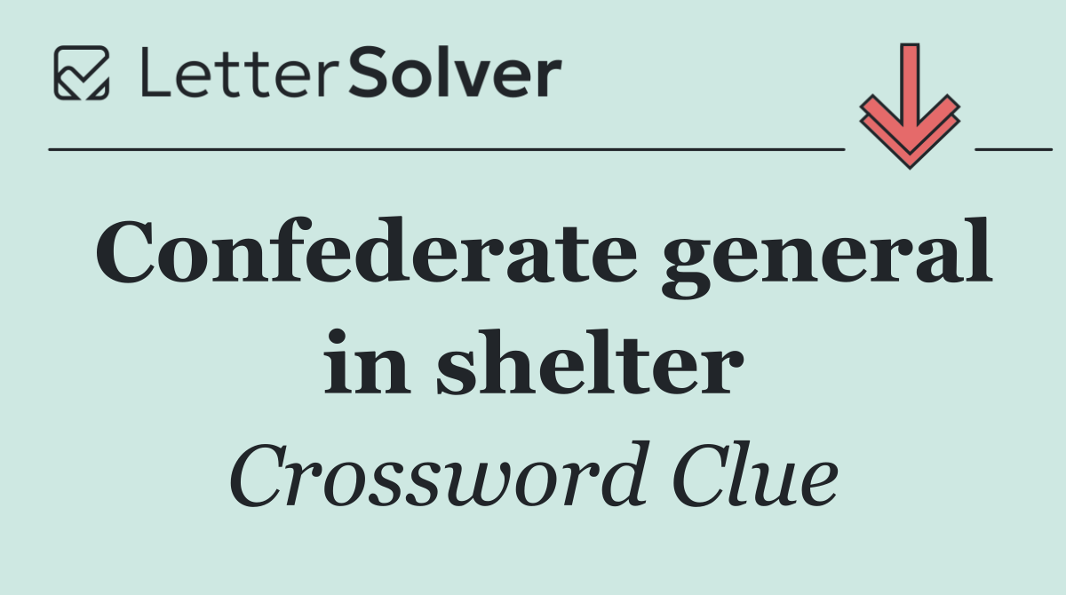 Confederate general in shelter