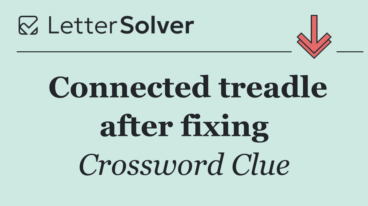 Connected treadle after fixing