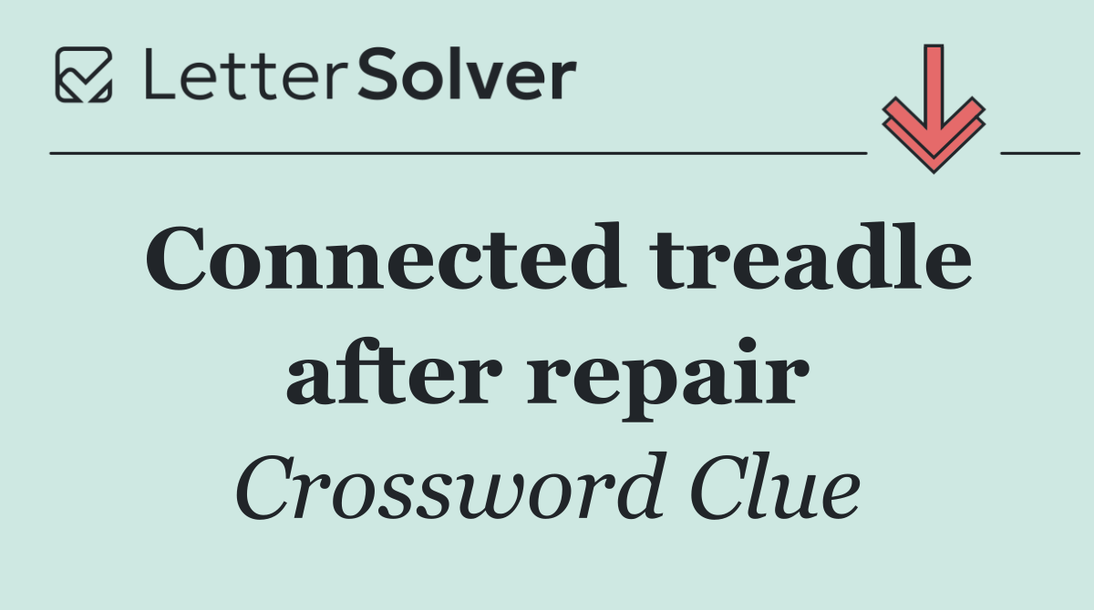Connected treadle after repair