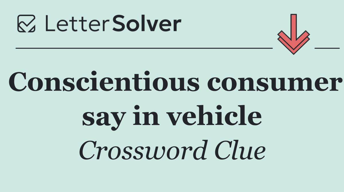 Conscientious consumer say in vehicle