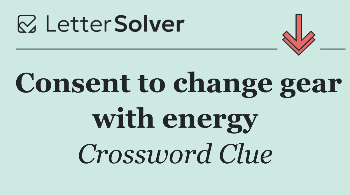 Consent to change gear with energy