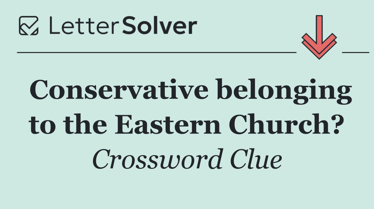 Conservative belonging to the Eastern Church?