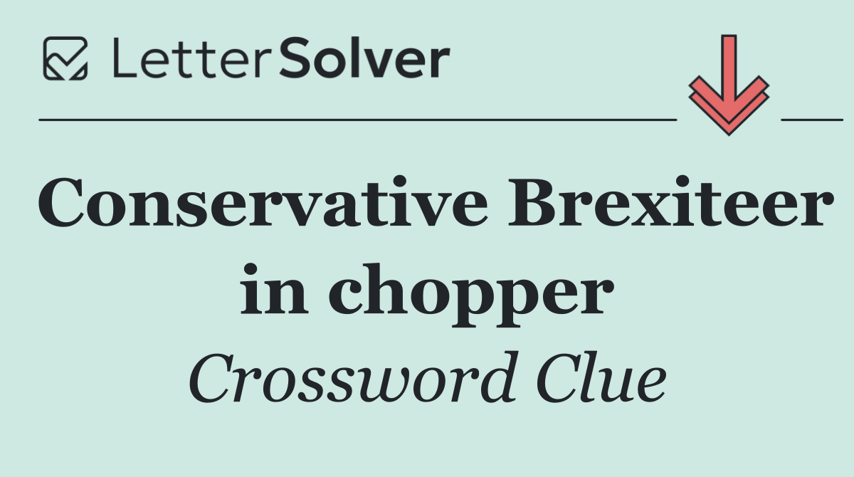 Conservative Brexiteer in chopper