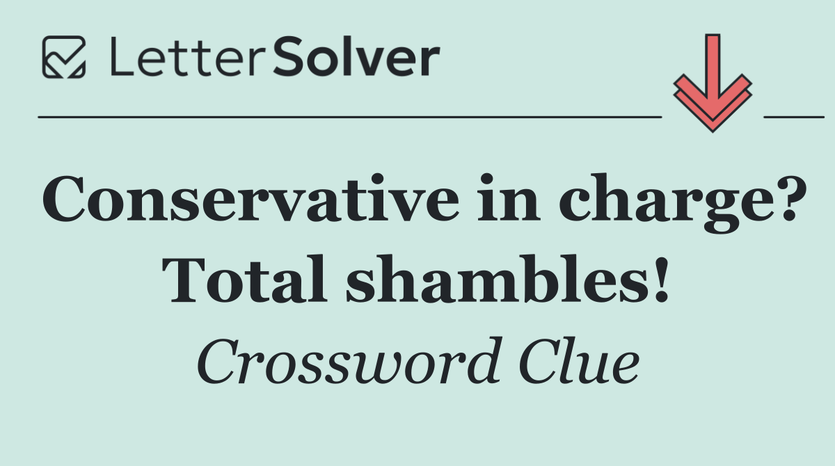 Conservative in charge? Total shambles!