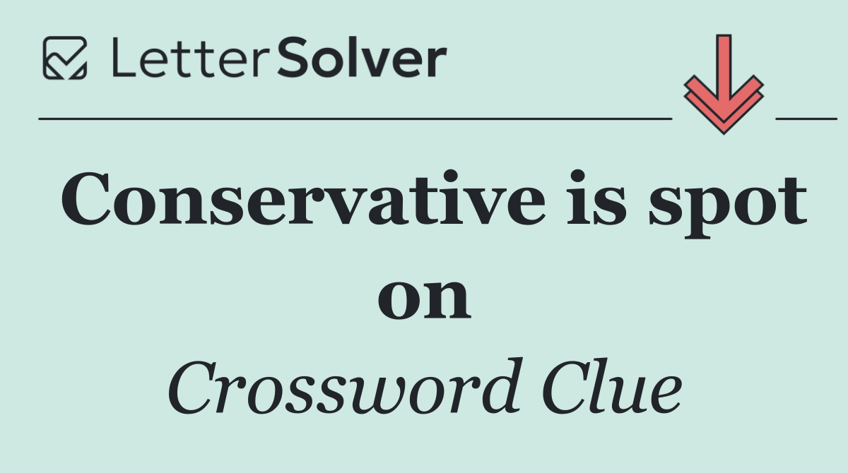 Conservative is spot on