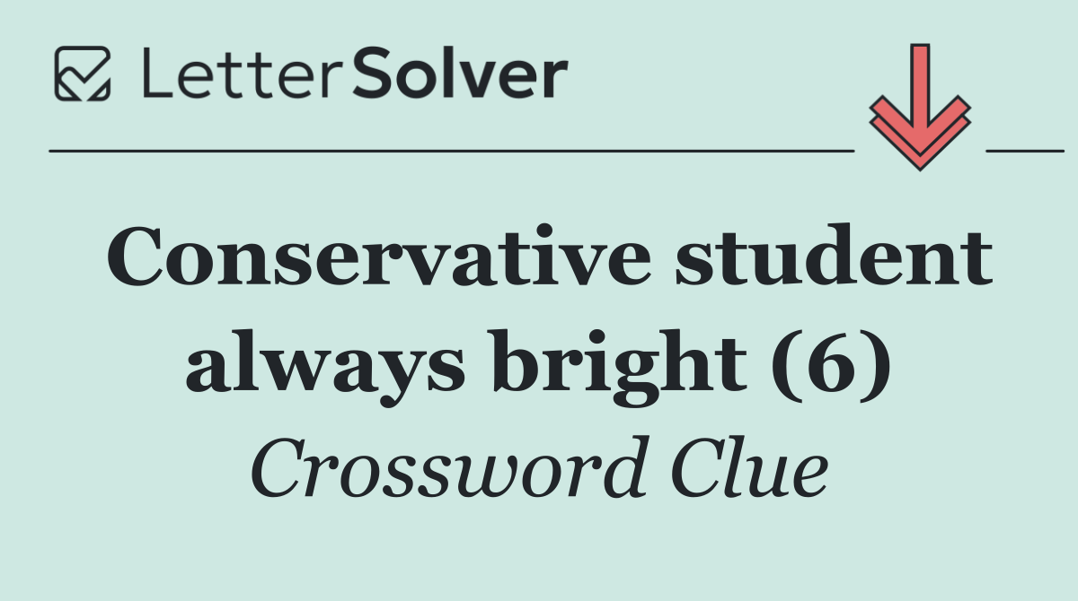 Conservative student always bright (6)