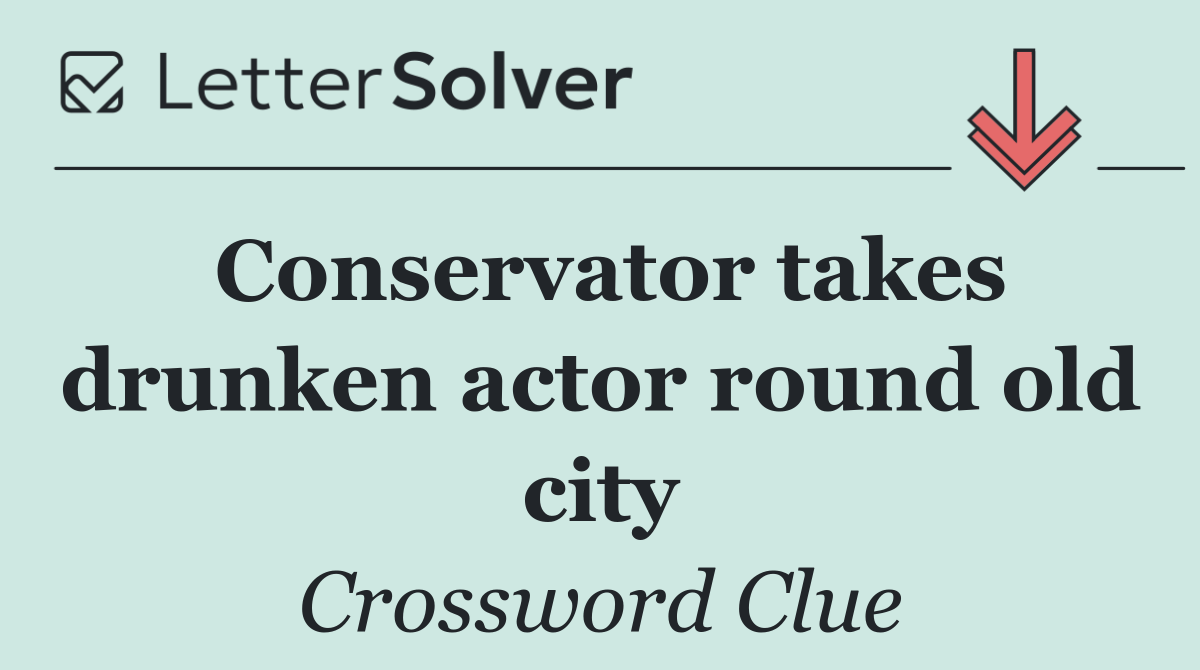 Conservator takes drunken actor round old city