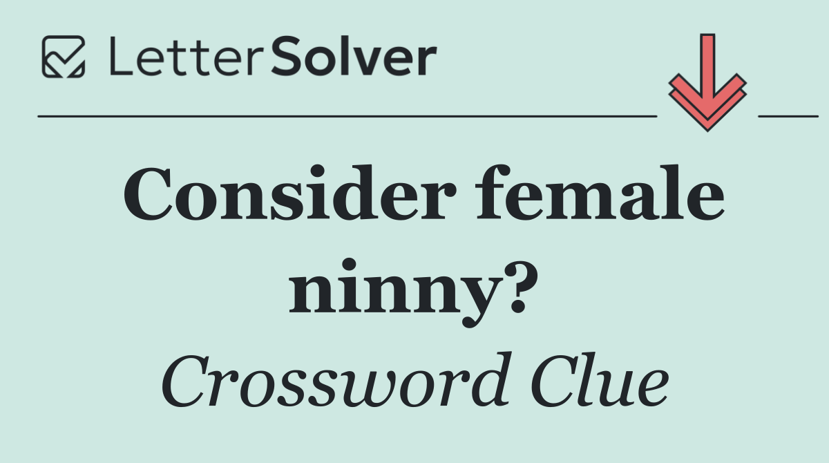 Consider female ninny?