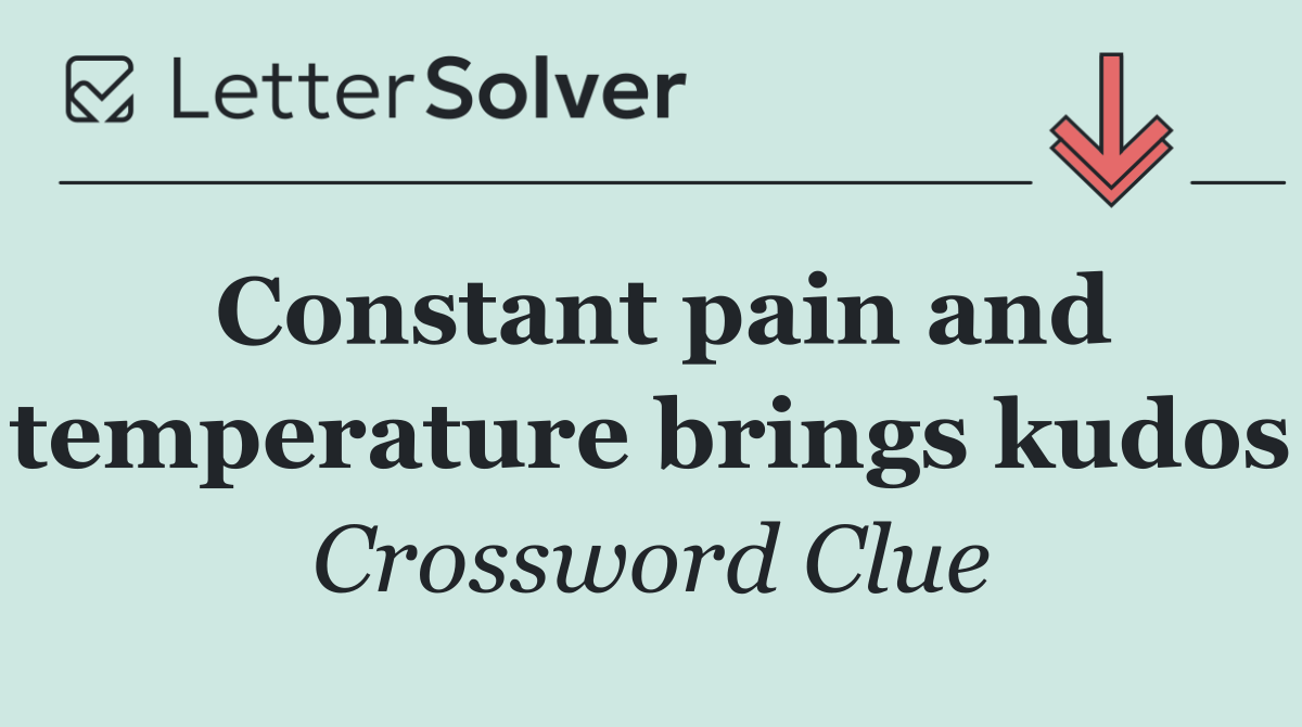 Constant pain and temperature brings kudos