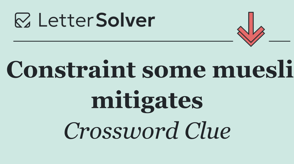 Constraint some muesli mitigates