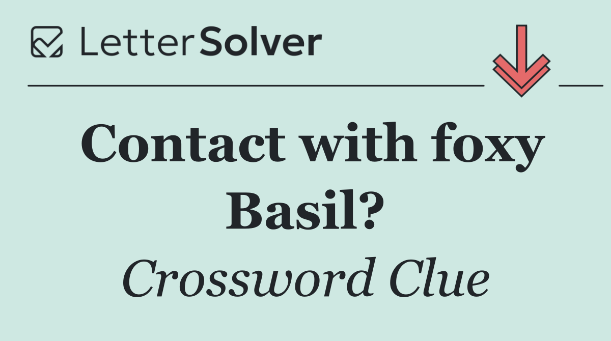 Contact with foxy Basil?