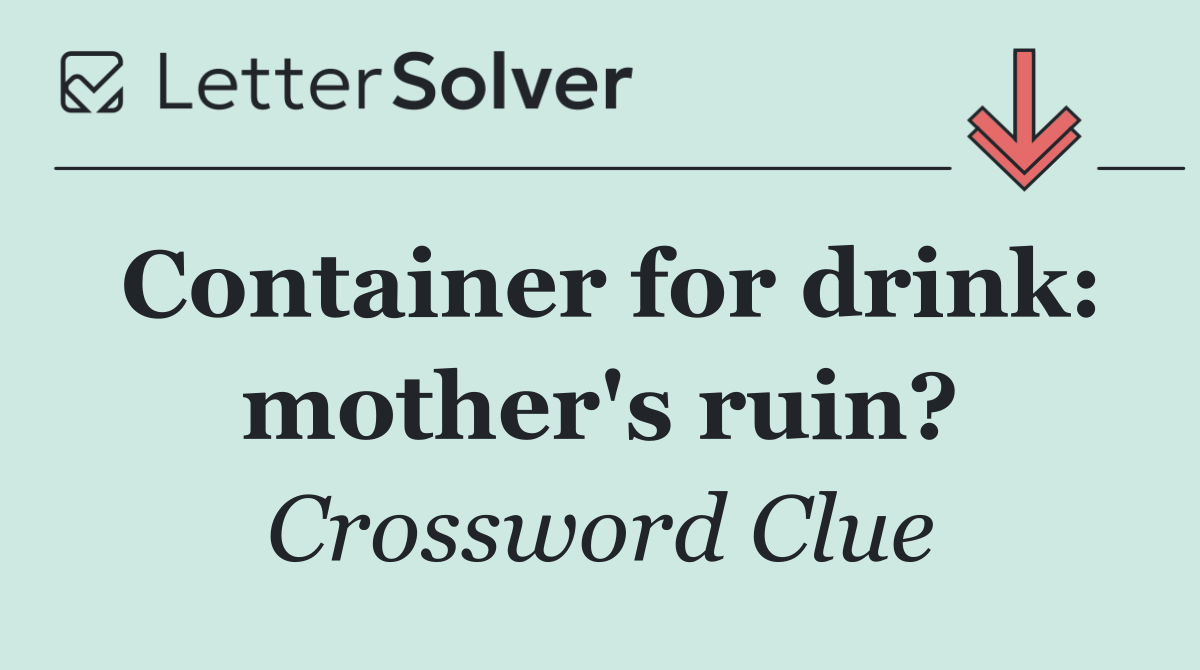 Container for drink: mother's ruin?