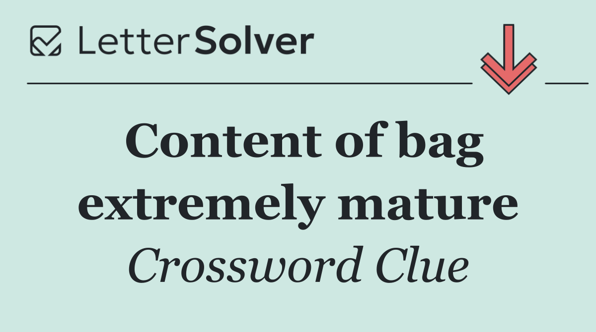 Content of bag extremely mature