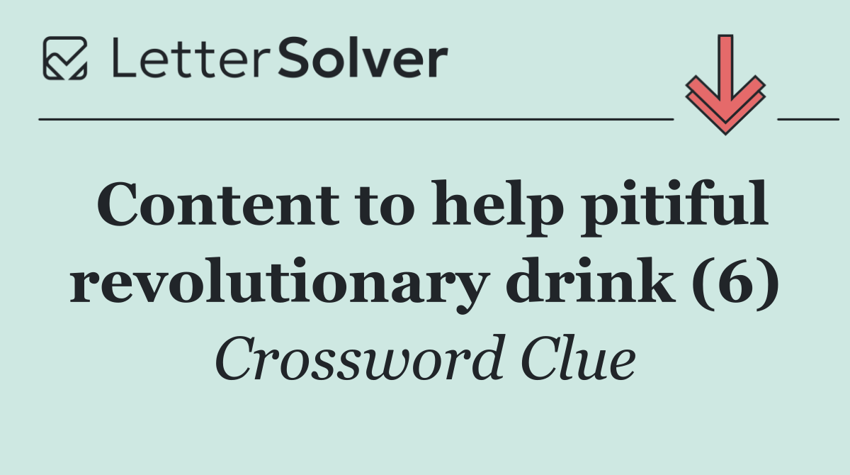 Content to help pitiful revolutionary drink (6)