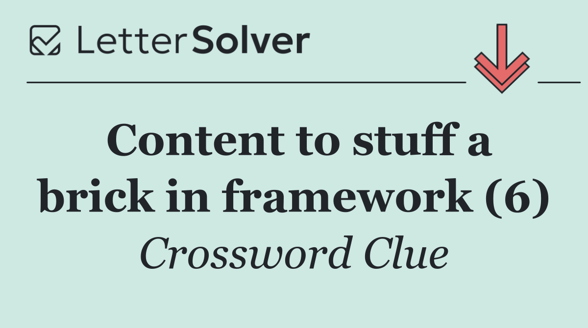 Content to stuff a brick in framework (6)
