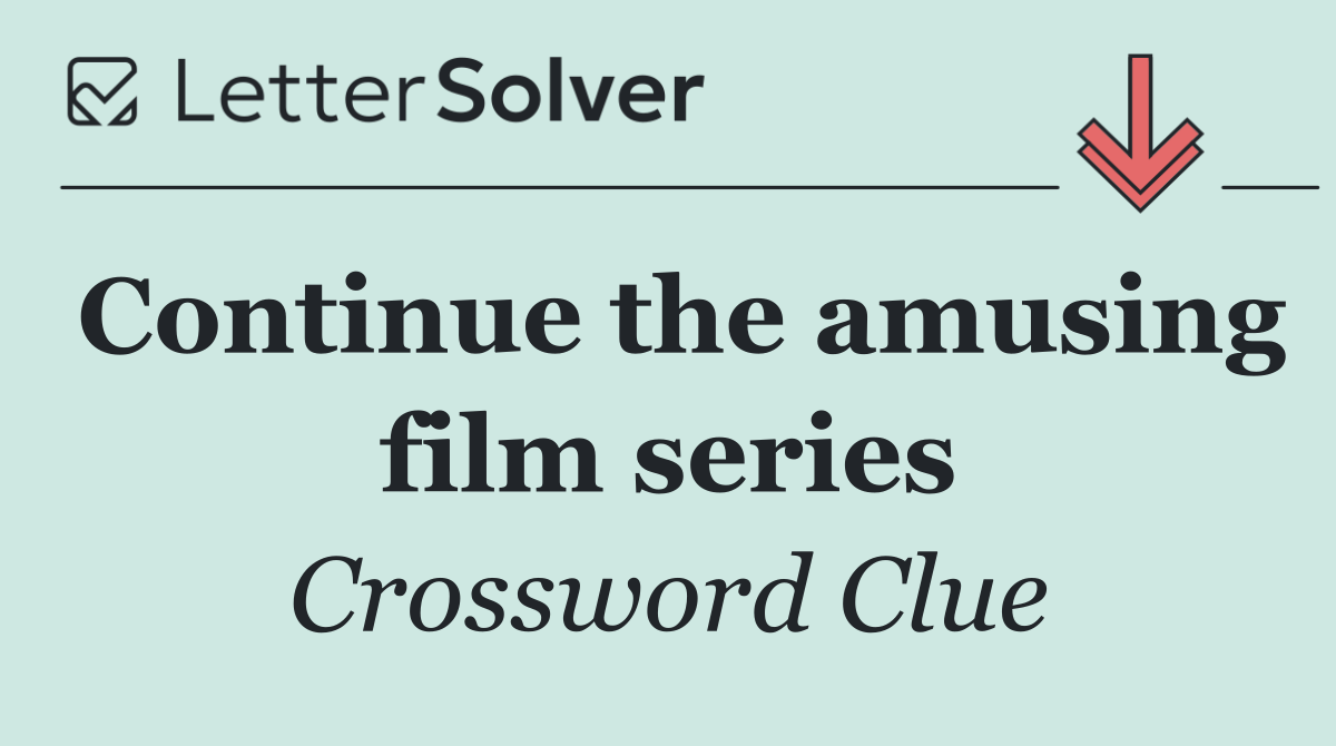 Continue the amusing film series