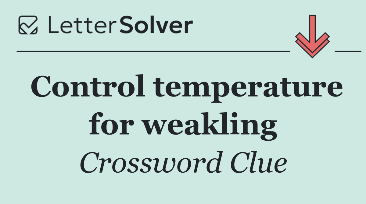 Control temperature for weakling