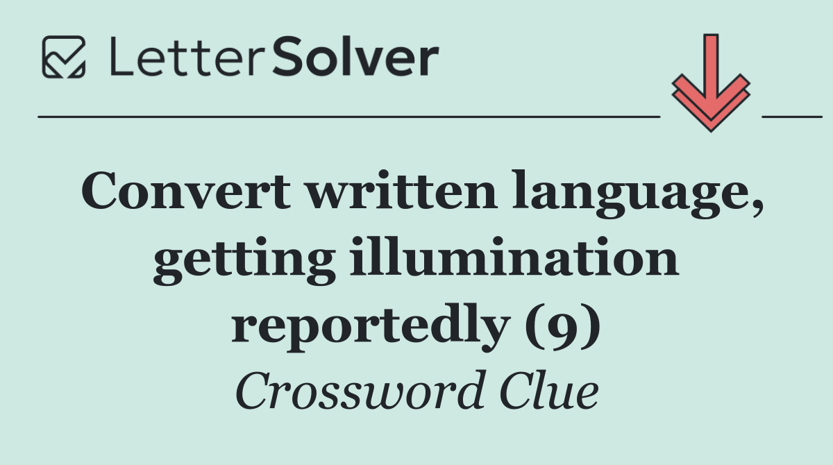 Convert written language, getting illumination reportedly (9)