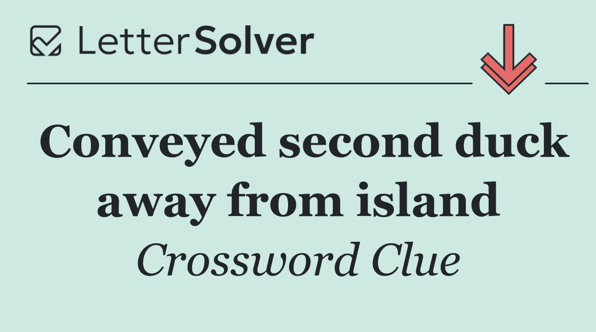 Conveyed second duck away from island