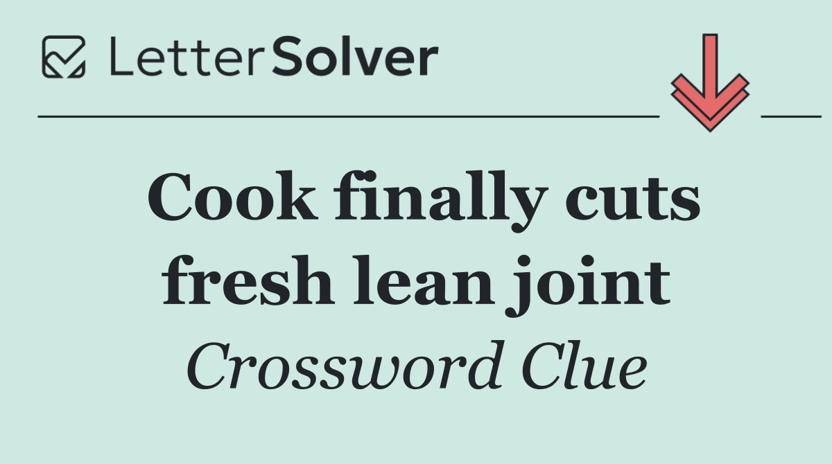 Cook finally cuts fresh lean joint