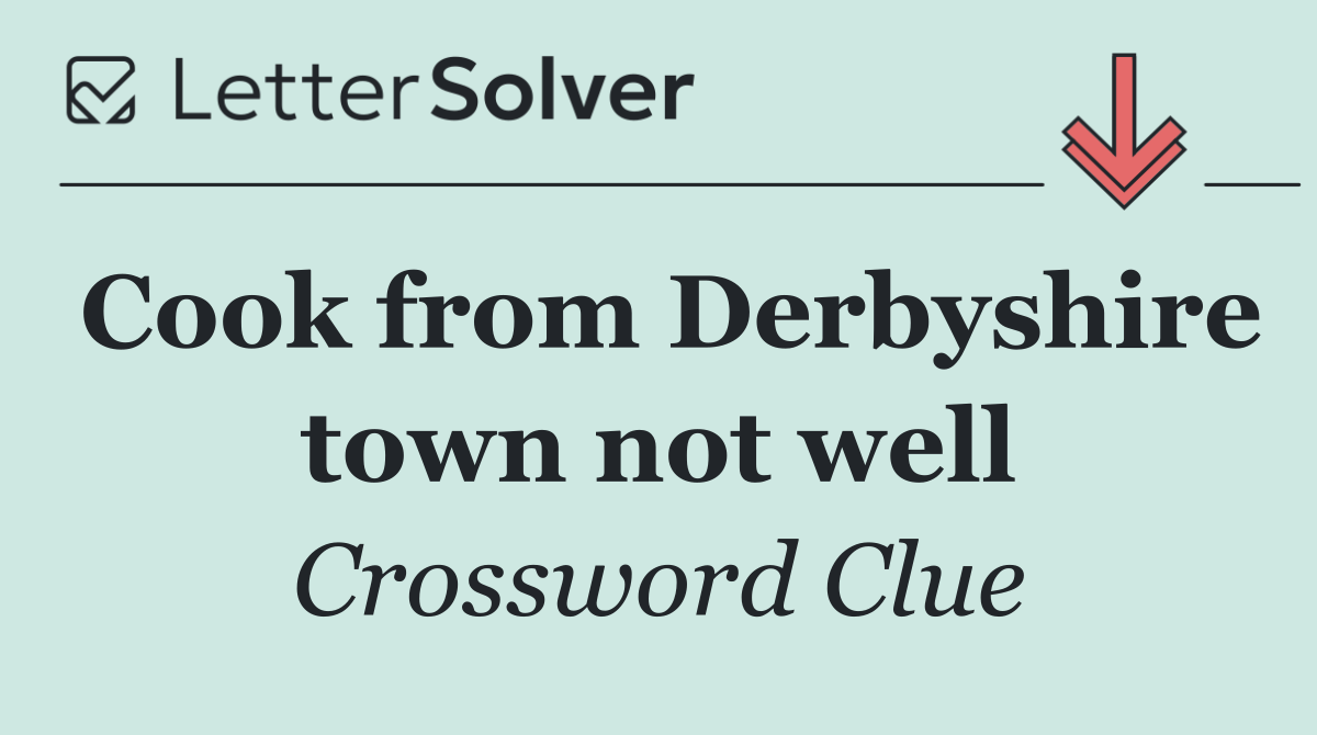 Cook from Derbyshire town not well