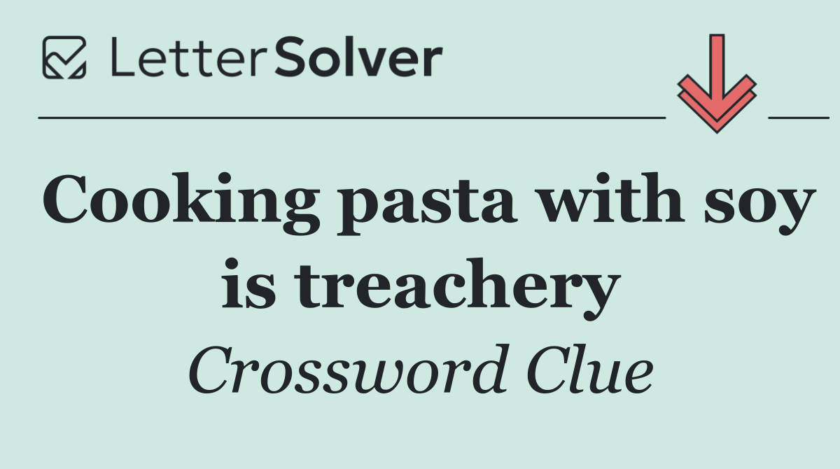 Cooking pasta with soy is treachery