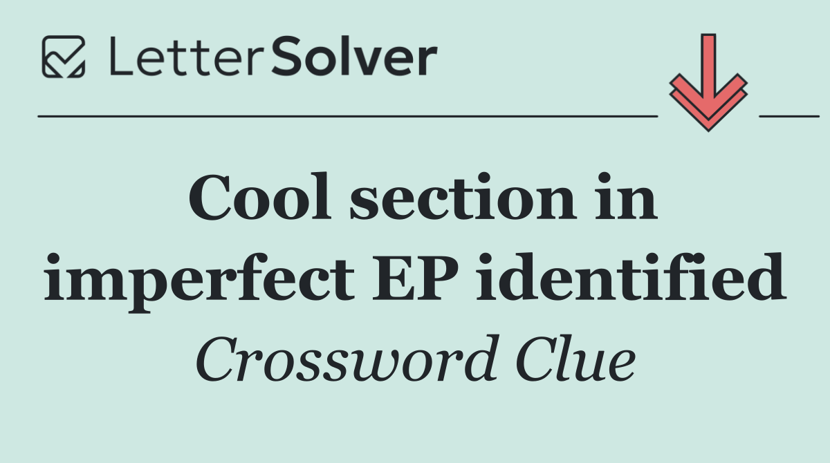 Cool section in imperfect EP identified