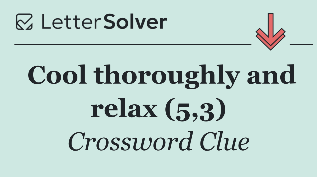 Cool thoroughly and relax (5,3)