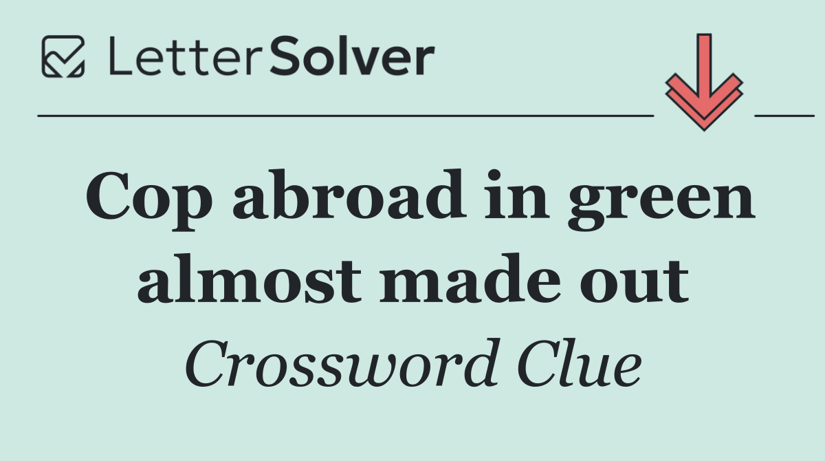 Cop abroad in green almost made out