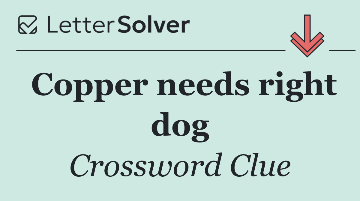 Copper needs right dog