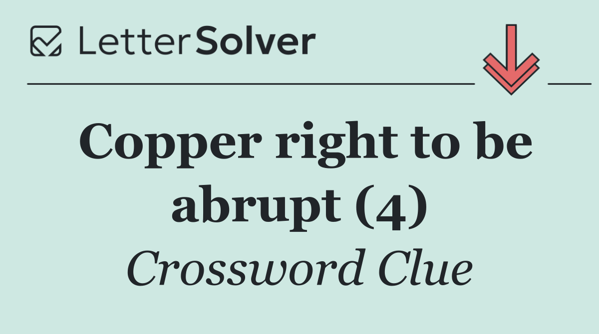 Copper right to be abrupt (4)